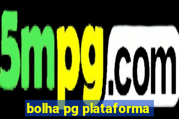 bolha pg plataforma